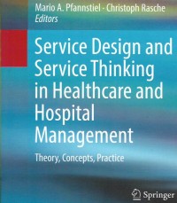 Service Design and Service Thinking in Healthcare and Hospital Management: Theory, Concepts, Practice